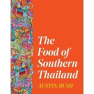 The Food of Southern Thailand -- Austin Bush
